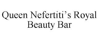 QUEEN NEFERTITI'S ROYAL BEAUTY BAR