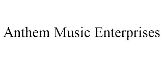 ANTHEM MUSIC ENTERPRISES