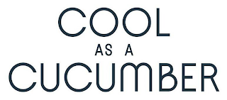 COOL AS A CUCUMBER