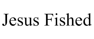 JESUS FISHED