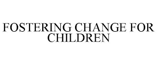 FOSTERING CHANGE FOR CHILDREN