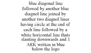 BLUE DIAGONAL LINE FOLLOWED BY ANOTHER BLUE DIAGNOL LINE JOINED BY ANOTHER TWO DIAGNOL LINES HAVING CIRCLE AT THE END OF EACH LINE FOLLOWED BY A WHITE HORIZONTAL LINE THATS SLANTING DOWNWARDS AND 1 ARK WRITTEN IN BLUE BELOW THE LOGO