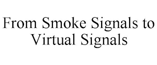 FROM SMOKE SIGNALS TO VIRTUAL SIGNALS