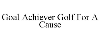 GOAL ACHIEVER GOLF FOR A CAUSE