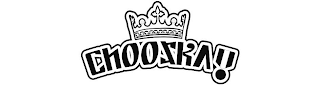 CHOOSKA!