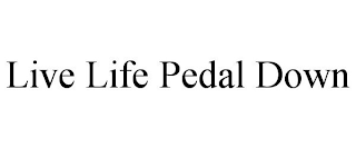 LIVE LIFE PEDAL DOWN