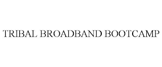 TRIBAL BROADBAND BOOTCAMP