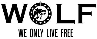 WOLF WE ONLY LIVE FREE