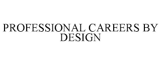 PROFESSIONAL CAREERS BY DESIGN