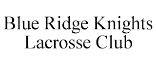 BLUE RIDGE KNIGHTS LACROSSE CLUB