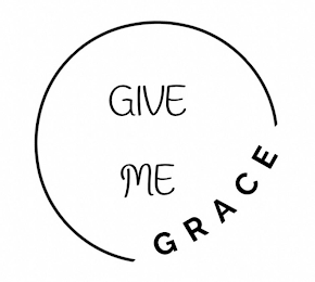 GIVE ME GRACE