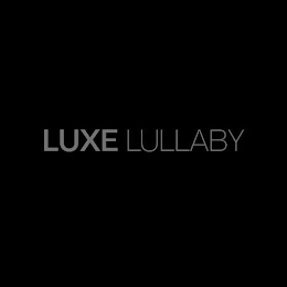 LUXE LULLABY