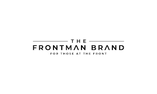 THE FRONTMAN BRAND FOR THOSE AT THE FRONT