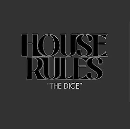 HOUSE RULES "THE DICE"