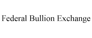 FEDERAL BULLION EXCHANGE