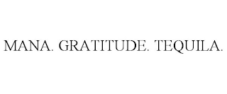 MANA. GRATITUDE. TEQUILA.