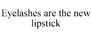 EYELASHES ARE THE NEW LIPSTICK