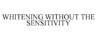 WHITENING WITHOUT THE SENSITIVITY