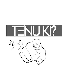 TENU KI?