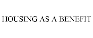 HOUSING AS A BENEFIT