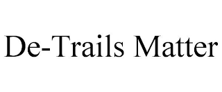 DE-TRAILS MATTER