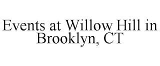 EVENTS AT WILLOW HILL IN BROOKLYN, CT