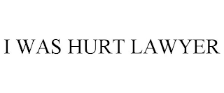 I WAS HURT LAWYER