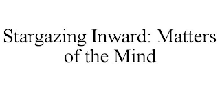 STARGAZING INWARD: MATTERS OF THE MIND