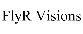 FLYR VISIONS