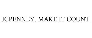 JCPENNEY. MAKE IT COUNT.