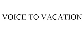 VOICE TO VACATION