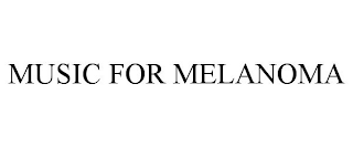 MUSIC FOR MELANOMA