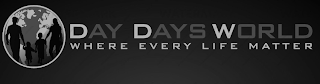 DAY DAYS WORLD WHERE EVERY LIFE MATTER
