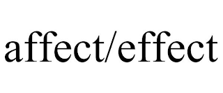 AFFECT/EFFECT