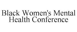 BLACK WOMEN'S MENTAL HEALTH CONFERENCE