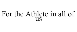 FOR THE ATHLETE IN ALL OF US