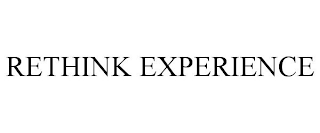 RETHINK EXPERIENCE