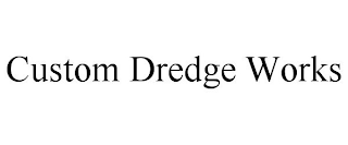 CUSTOM DREDGE WORKS