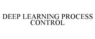 DEEP LEARNING PROCESS CONTROL