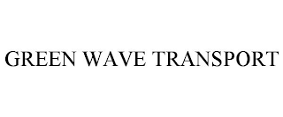 GREEN WAVE TRANSPORT