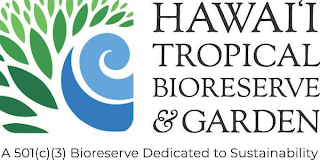 HAWAII TROPICAL BIORESERVE & GARDEN A 501(C)3 BIORESERVE DEDICATED TO SUSTAINABILITY