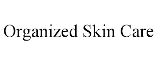 ORGANIZED SKIN CARE