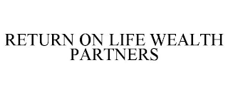 RETURN ON LIFE WEALTH PARTNERS