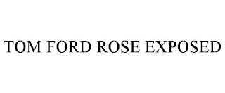 TOM FORD ROSE EXPOSED