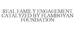 REAL FAMILY ENGAGEMENT CATALYZED BY FLAMBOYAN FOUNDATION