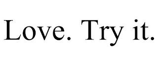 LOVE. TRY IT.