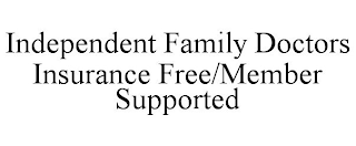 INDEPENDENT FAMILY DOCTORS INSURANCE FREE/MEMBER SUPPORTED