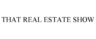 THAT REAL ESTATE SHOW