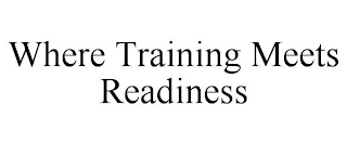 WHERE TRAINING MEETS READINESS