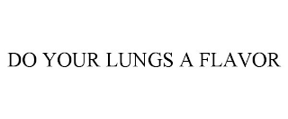 DO YOUR LUNGS A FLAVOR